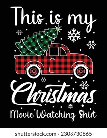 This is my Christmas movie watching shirt Merry Christmas shirt print template, Xmas tree Santa Clauses car plaid pattern Christmas element typography design