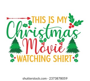 This Is My Christmas Movie Watching Shirt T-shirt, Christmas T-shirt, Funny Christmas Quotes, Merry Christmas Saying, Holiday Saying, New Year Quotes, Winter Quotes, Cut File For Cricut And Silhouette