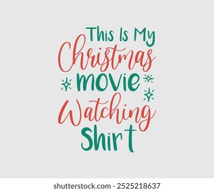 This Is My Christmas Movie Watching Shirt, Christmas Cutie, Christmas Design, Hand drawn lettering phrase isolated on white background, Calligraphy T-shirt design, EPS,  Files for Cutting, bag, cups, 