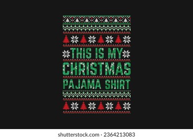 "This is my Christmas Pajama Shirt" is an ugly Christmas Sweater design