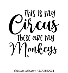 This is my circus these are my Monkeys funny slogan inscription. Vector quotes. Illustration for prints on t-shirts and bags, posters, cards. Isolated on white background.