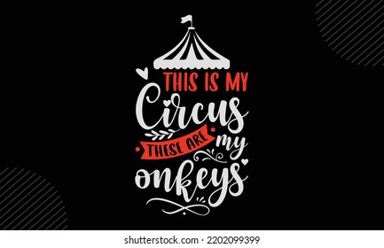 This Is My Circus These Are My Monkeys - Mom T shirt Design, Modern calligraphy, Cut Files for Cricut Svg, Illustration for prints on bags, posters