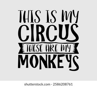 This Is My Circus These Are My Monkeys, Mom Quotes, Quotes about Mother, funny mom design, Mothers Day Design, Mother's day typographic t shirt design