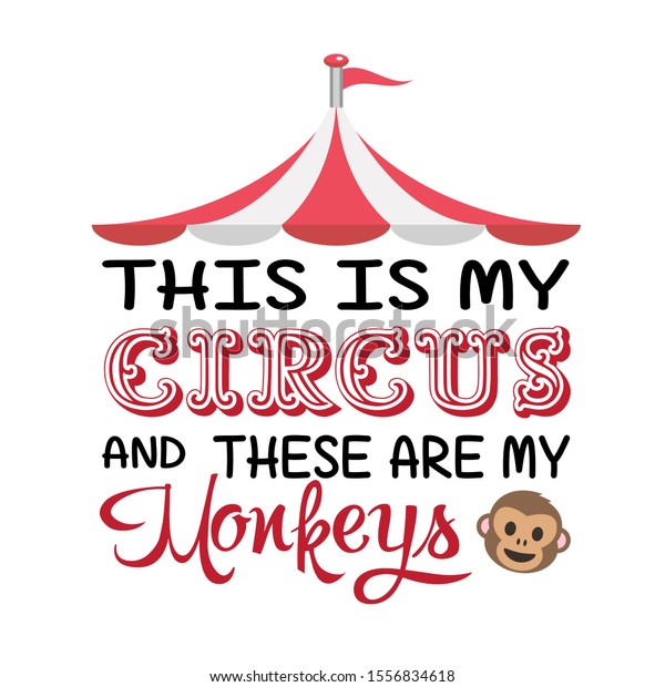 this is my circus and these are my monkeys