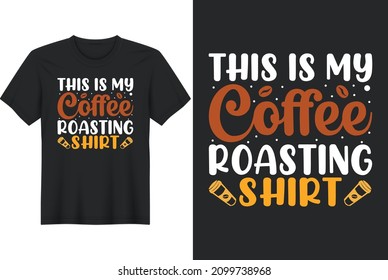 This Is My Coffee Roasting Shirt T shirt Design