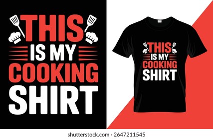 "THIS IS MY COOKING SHIRT" in bold red and white lettering, accompanied by a chef's hat and spatula graphic. The design is presented on a black background and also shown on a black t-shirt.