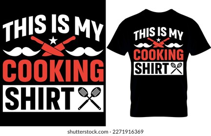 this is my cooking shirt. cooking T-Shirt Design,
