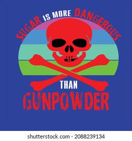 This is my design for a health conscious person. let the slogan be that ''Sugar is more dangerous than gunpowder.