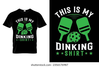 This is my dinking shirt Pickleball T-Shirt high quality vector graphic for any business especially for sport team, club, community.