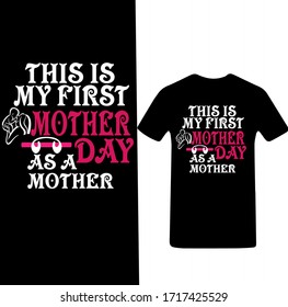 This is My First Mother Day as a Mother-Mother's Day T-shirt Vector.