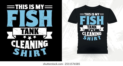 This Is My Fish Tank Cleaning Shirt Funny Fish Aquarium Lover Funny Retro Vintage Aquarium T-shirt Design