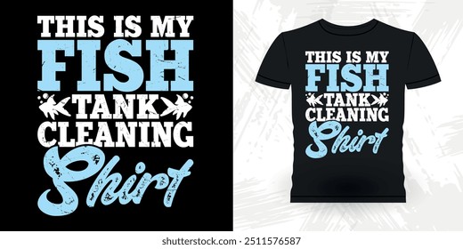 This Is My Fish Tank Cleaning Shirt Funny Fish Aquarium Lover Funny Retro Vintage Aquarium T-shirt Design