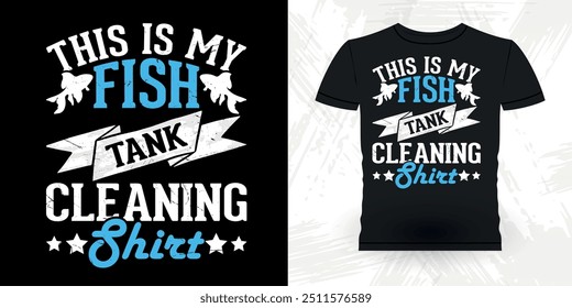 This Is My Fish Tank Cleaning Shirt Funny Fish Aquarium Lover Funny Retro Vintage Aquarium T-shirt Design