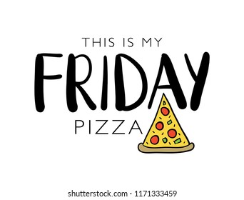 This is my friday pizza text and pizza drawing / Vector illustration design for t shirts, prints, posters, cards, stickers and other uses