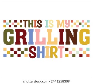 This  Is My Grilling Shirt T-shirt, Barbeque Svg,Kitchen Svg,BBQ design, Barbeque party, Funny Barbecue Quotes, Cut File for Cricut svg