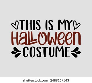 This Is My Halloween Costume, Halloween design , happy Halloween vector, pumpkin, witch, spooky, ghost, funny Halloween t-shirt quotes