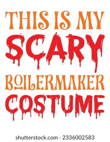 This Is My Halloween Scary Boilermaker Costume Halloween October 31 T-shirt Print Template  