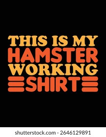 This is My hamster working shirt Hamster Typography T-Shirt Design