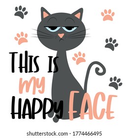 This Is My Happy Face- funny text with grimacing cat, and pawprints.
Good for T shirt print, postcard, poster, photo album cover, and gift design.