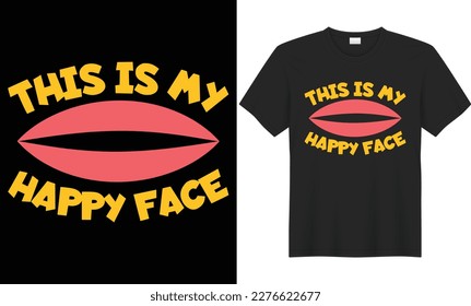 This is my happy face vector typography t-shirt design. Perfect for print items and bags, poster, gift, card, banner. Handwritten vector illustration. Isolated on black background.