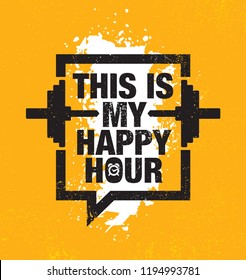 This Is My Happy Hour. Fitness Gym Muscle Workout Motivation Quote Poster Vector Concept. Creative Bold Inspiring Typography Illustration On Grunge Texture Rough Background