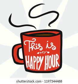 This is my happy hour word on red coffee cup cartoon vector illustration doodle style