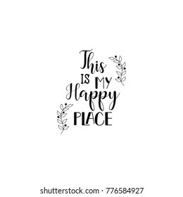 This is my happy place. Calligraphy inspiration graphic design typography element for print. Hand written postcard. Print for poster, t-shirt, sweatshirt, sticker, label, bags.