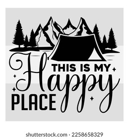 This Is My Happy Place, Camper, Adventure, Camp Life, Camping Svg, Typography, Camping Quotes, Camping Cut File, Funny Camping, T-shirt Design, SVG, EPS svg