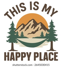 This My Happy Place - Camping T-shirt Vector, Outdoor Quotes For Campers, Trending Outdoorsy Nature Adventure Design Sublimation