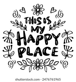 This is my happy place. Hand drawn lettering quote. Vector illustration.