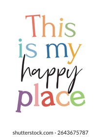 "This Is My Happy Place" Inspirational Poster. A charming and colorful typographic poster featuring the phrase "This is my happy place," perfect for creating a positive and inviting atmosphere