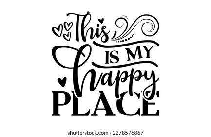 This is my happy place -  Lettering design for greeting banners, Mouse Pads, Prints, Cards and Posters, Mugs, Notebooks, Floor Pillows and T-shirt prints design
