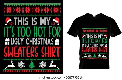 THIS IS MY IT'S TOO HOT FOR UGLY CHRISTMAS SWEATERS SHIRT