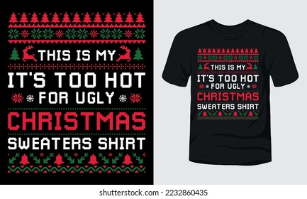 THIS IS MY IT IS TOO HOT FOR UGLY CHRISTMAS SWEATERS SHIRT