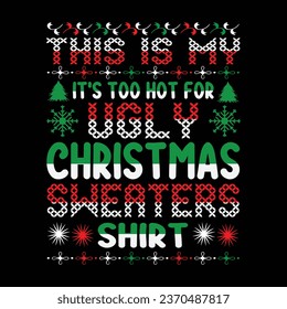  This Is My It's Too Hot For Ugly Christmas Sweaters Shirt Christmas T Shirt Design