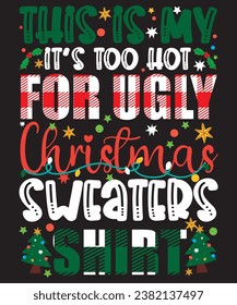 This Is My It's Too Hot For Ugly Christmas Sweaters Funny T-Shirt, Shirt Print Template