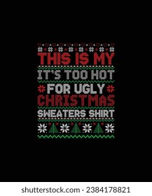 THIS IS MY IT’S TOO HOT FOR UGLY CHRISTMAS SWEATERS SHIRT Pet t shirt design