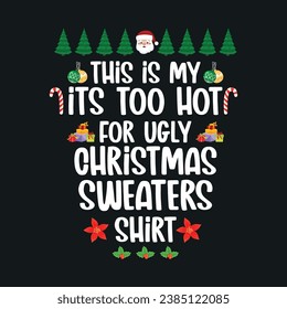 This Is My It's Too Hot For Ugly Christmas Sweaters Shirt Design