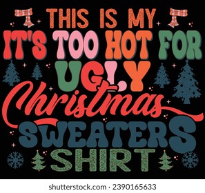 THIS IS MY IT'S TOO HOT FOR UGLY CHRISTMAS SWEATERS SHIRT- t shirt design 