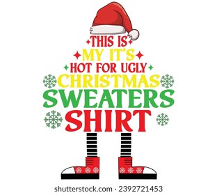 This Is My It's Hot For Ugly Christmas Sweaters Shirt T-shirt, Winter Quote, Christmas Saying, Christmas Saying, Holiday T-shirt, Merry Christmas T-shirts, Santa Claus Hat, Snowflakes Files