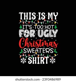 This Is My It’s Too Hot for ugly Christmas Sweaters Shirt