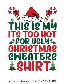 This Is My It's Too Hot For Ugly Christmas Sweaters Shirt Merry Christmas shirts Print Template, Xmas Ugly Snow Santa Clouse New Year Holiday Candy Santa Hat vector illustration for Christmas hand let