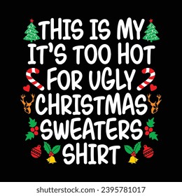 This Is My It's Too Hot For Ugly Christmas Sweaters Shirt, Ugly Christmas Sweater, Christmas pattern, Christmas Shirt Print Template