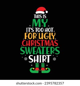 This Is My It's Too Hot For Ugly Christmas Sweaters Shirt, Christmas ELF, Ugly Christmas Sweater, Christmas Tree Pattern Shirt Print Template