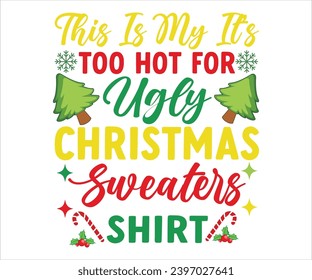 This Is My It's Too Hot For Ugly Christmas Sweaters Shirt T-shirts, Funny Christmas Quotes, Winter Quotes, Christmas Saying, Holiday T-shirt, Santa Claus Hat, Cut File Chirkut, Funny Quotes