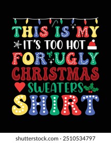 THIS IS MY IT'S TOO HOT FOR UGLY CHRISTMAS SWEATERS SHIRT TSHIRT DESIGN