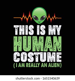 This IS My Human Costume I Am Really An Alien- Alien T Shirt Design- Alien Vector