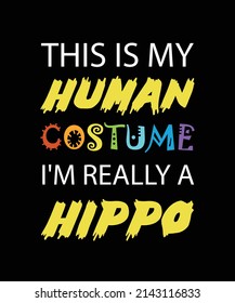 
This Is My Human Costume I'M REALLY A HIPPO. Funny T-shirt design. 