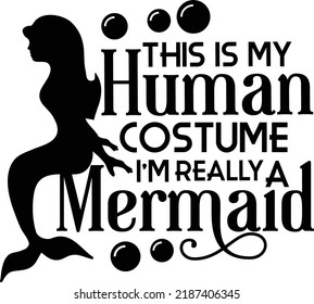 This is My Human Costume I'm Really A Mermaid Funny Halloween Printable Vector Illustration