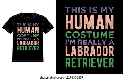 This is My Human Costume I'm Really A Labrador Retriever Funny Halloween Typography T-Shirt